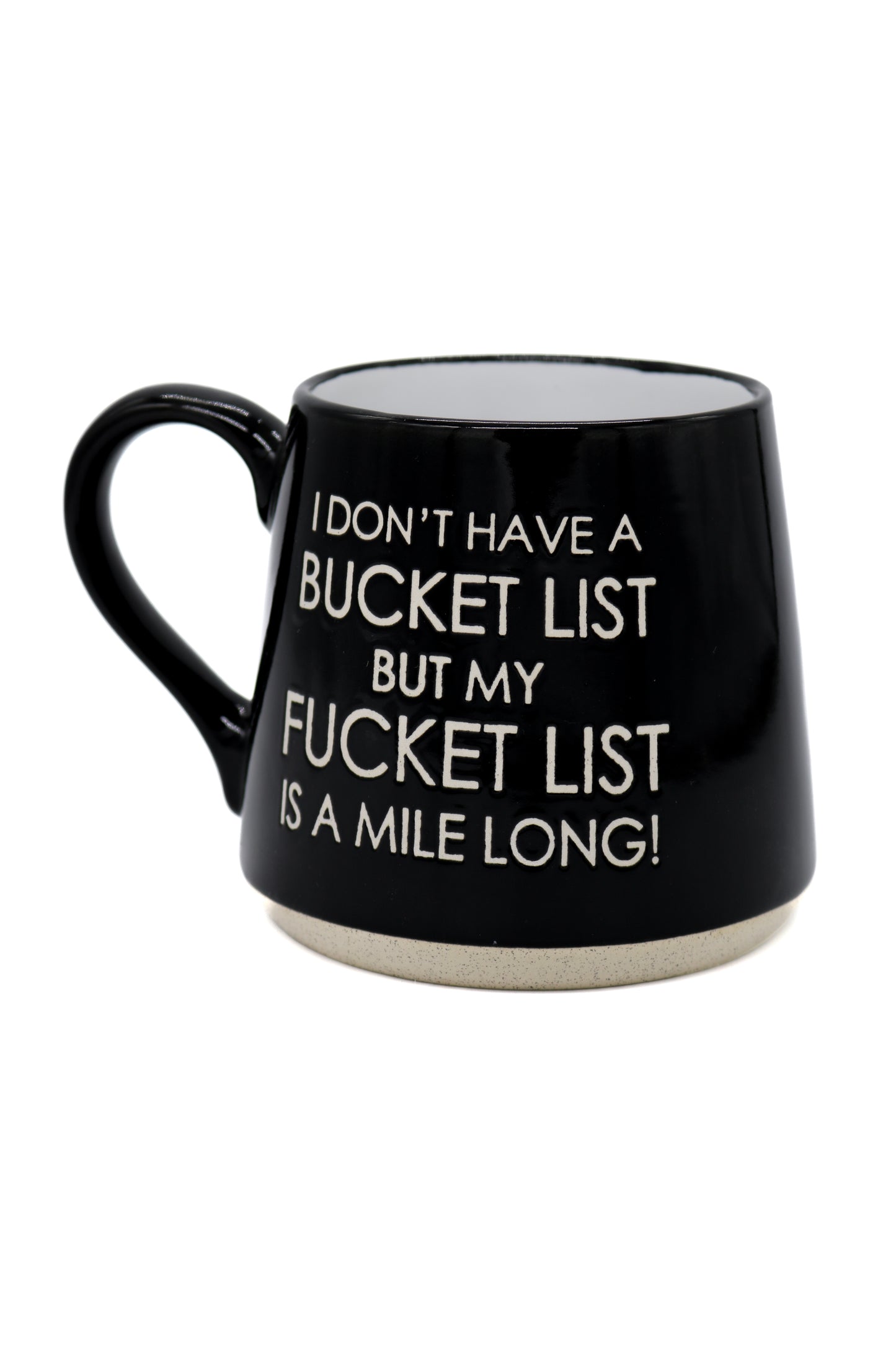 Tasse I Don't Have A Bucket List But My Fucket List Is A Mile Long - Koppers